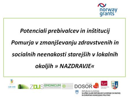 Potenciali prebivalcev in inštitucij Pomurja v zmanjševanju zdravstvenih in socialnih neenakosti starejših v lokalnih okoljih »NAZDRAVJE«